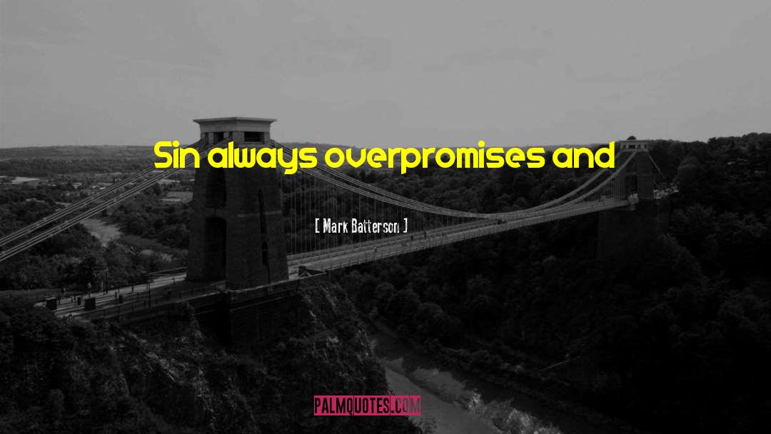 Mark Batterson Quotes: Sin always overpromises and underdelivers,