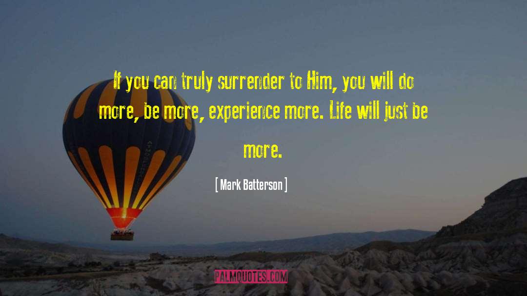 Mark Batterson Quotes: If you can truly surrender