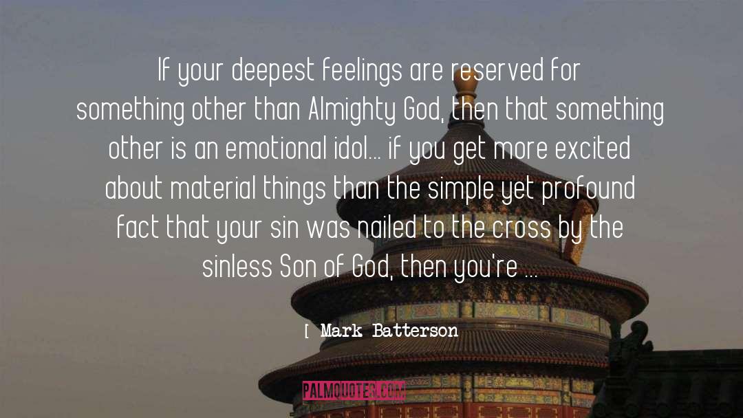 Mark Batterson Quotes: If your deepest feelings are