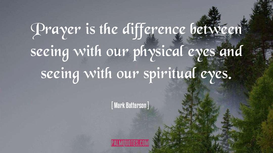 Mark Batterson Quotes: Prayer is the difference between