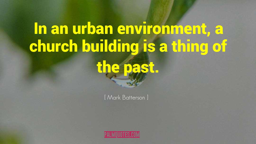 Mark Batterson Quotes: In an urban environment, a