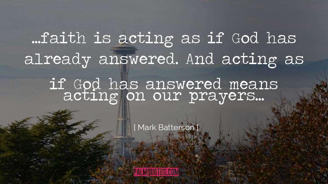 Mark Batterson Quotes: ...faith is acting as if