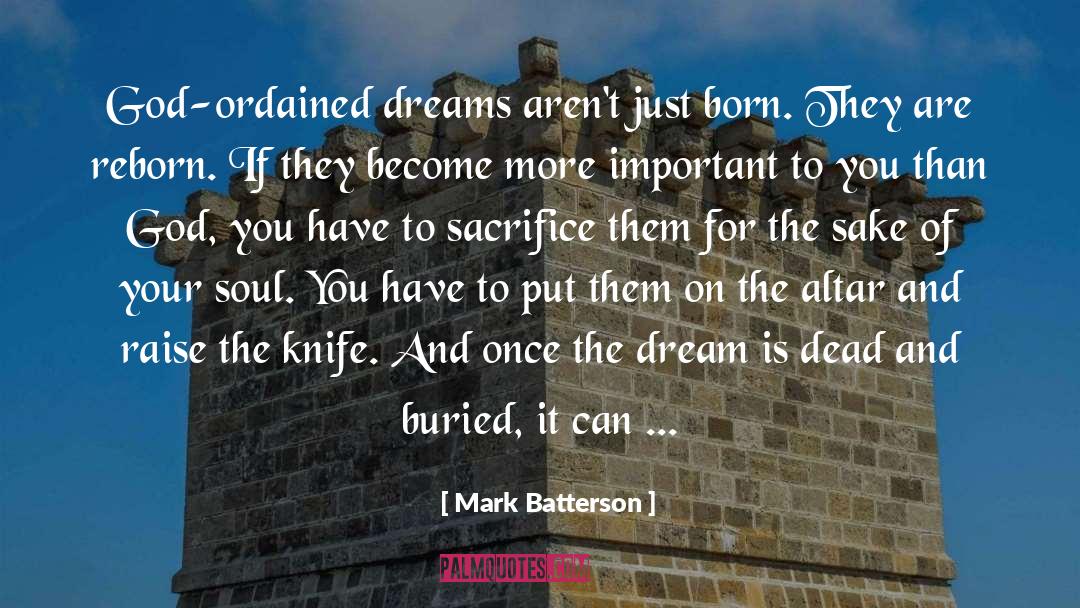 Mark Batterson Quotes: God-ordained dreams aren't just born.