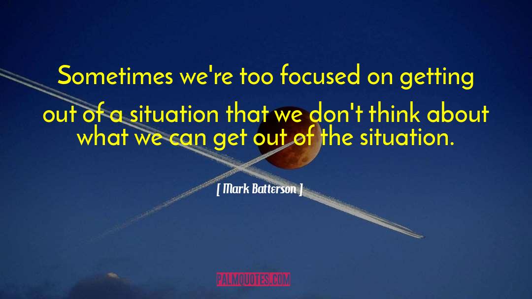 Mark Batterson Quotes: Sometimes we're too focused on