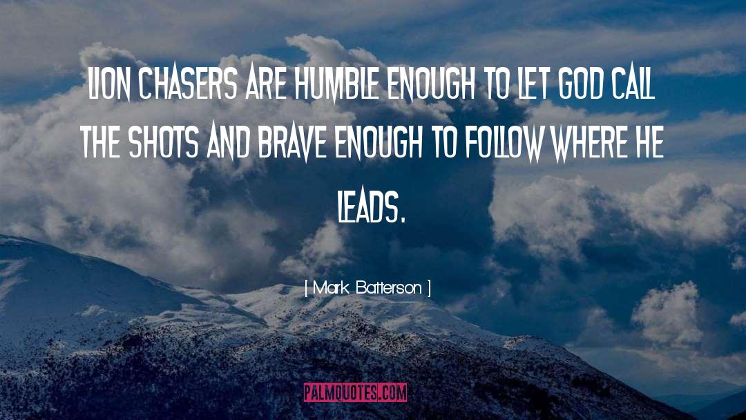 Mark Batterson Quotes: Lion chasers are humble enough
