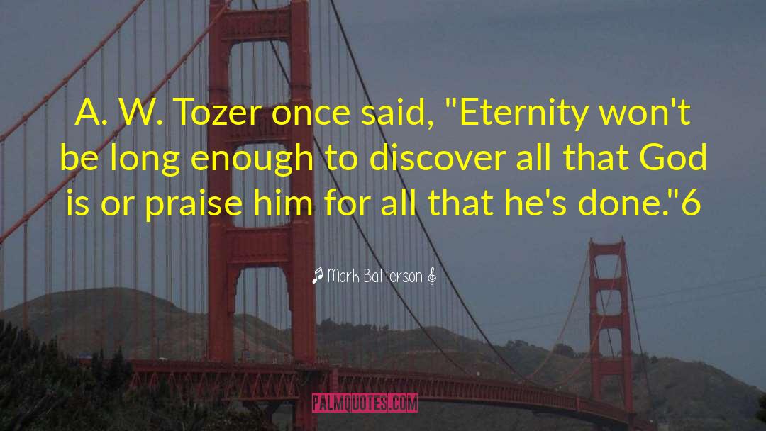 Mark Batterson Quotes: A. W. Tozer once said,
