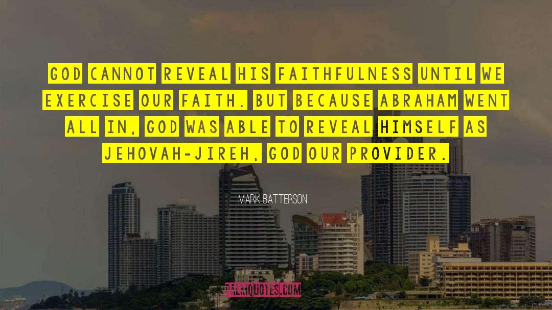 Mark Batterson Quotes: God cannot reveal His faithfulness