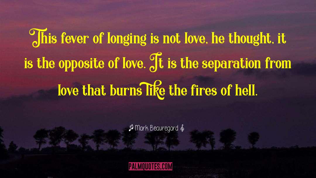 Mark Beauregard Quotes: This fever of longing is