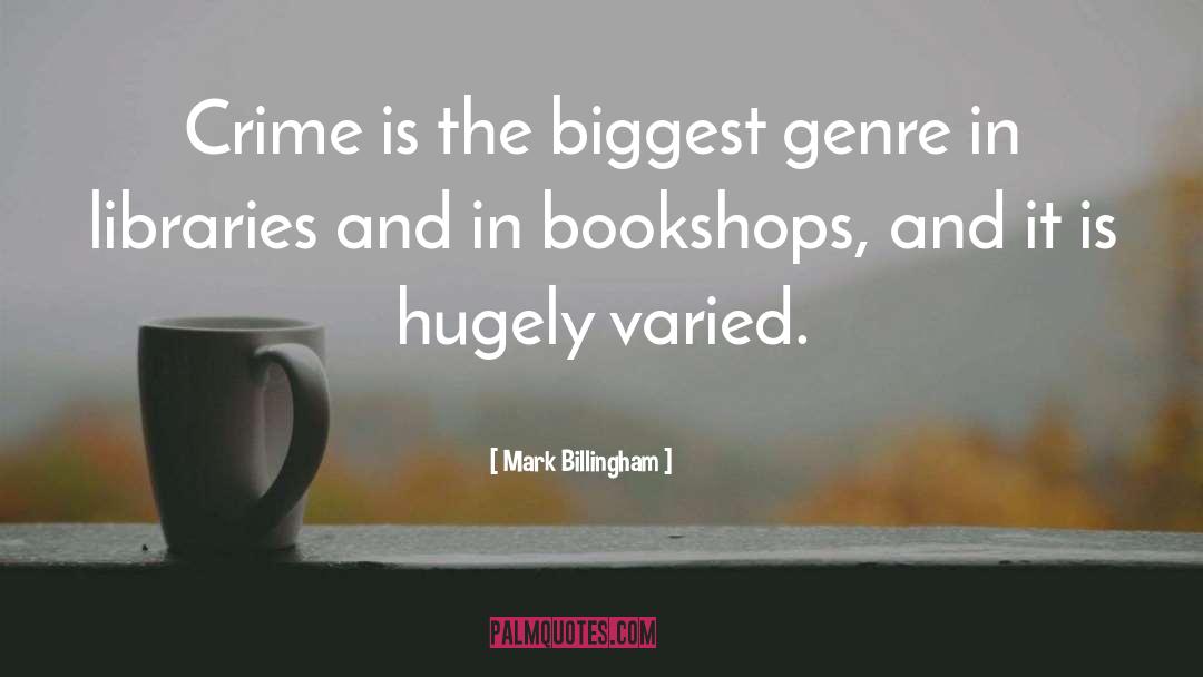 Mark Billingham Quotes: Crime is the biggest genre