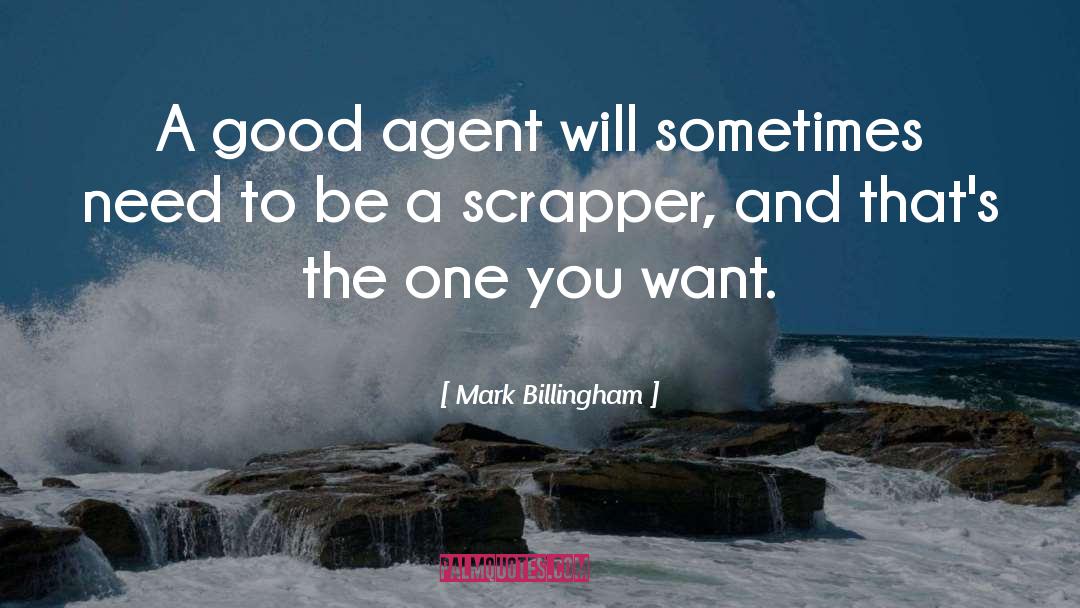 Mark Billingham Quotes: A good agent will sometimes