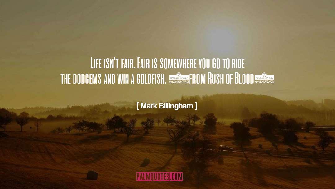 Mark Billingham Quotes: Life isn't fair. Fair is