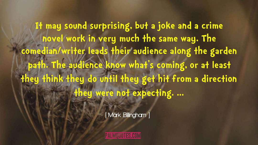 Mark Billingham Quotes: It may sound surprising, but