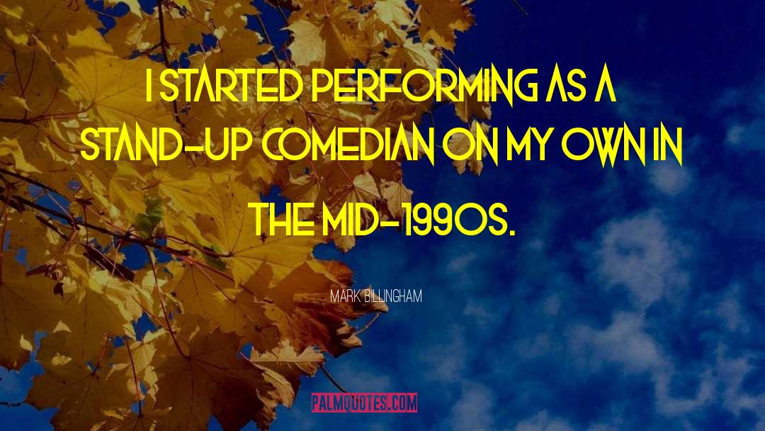 Mark Billingham Quotes: I started performing as a
