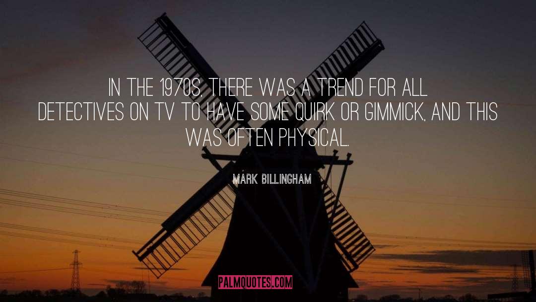 Mark Billingham Quotes: In the 1970s, there was