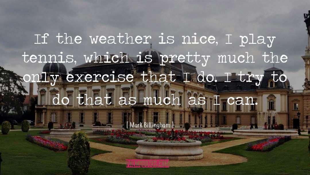 Mark Billingham Quotes: If the weather is nice,