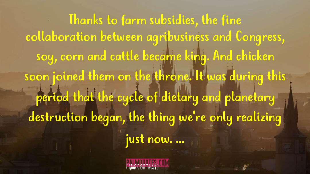 Mark Bittman Quotes: Thanks to farm subsidies, the