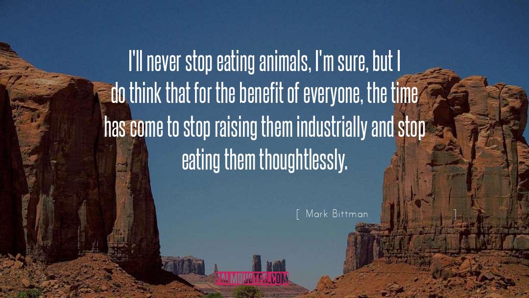 Mark Bittman Quotes: I'll never stop eating animals,