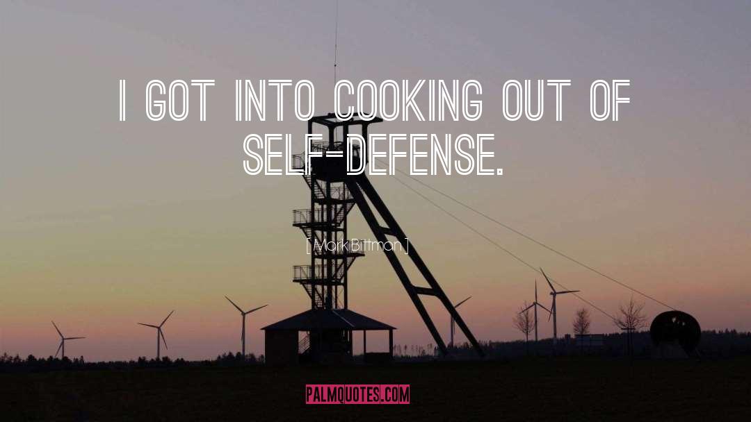 Mark Bittman Quotes: I got into cooking out
