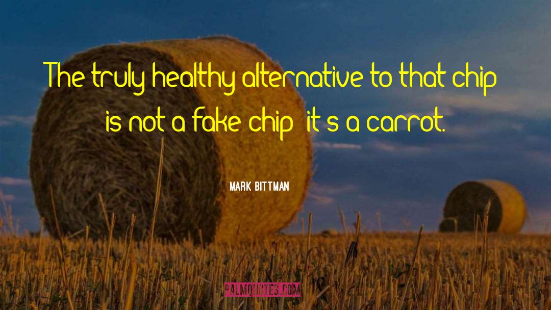 Mark Bittman Quotes: The truly healthy alternative to