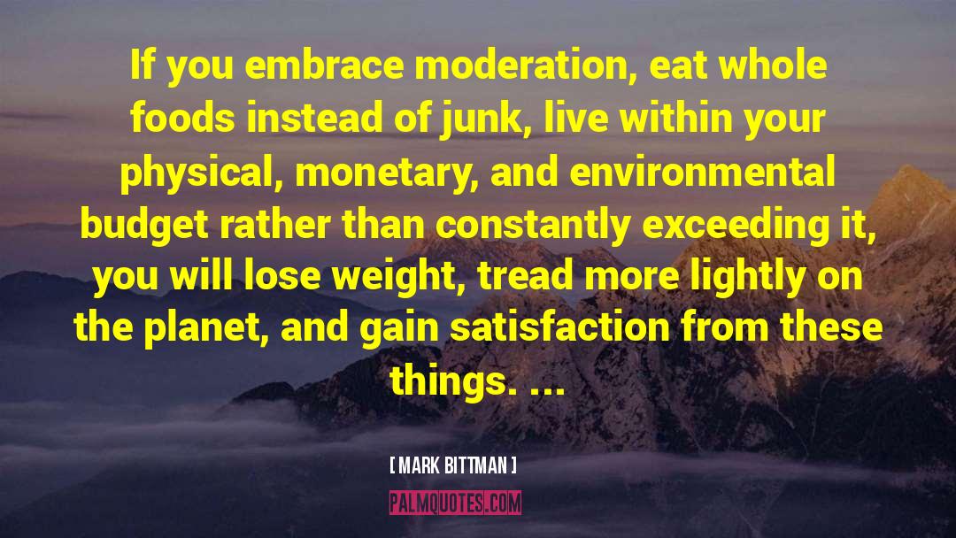 Mark Bittman Quotes: If you embrace moderation, eat