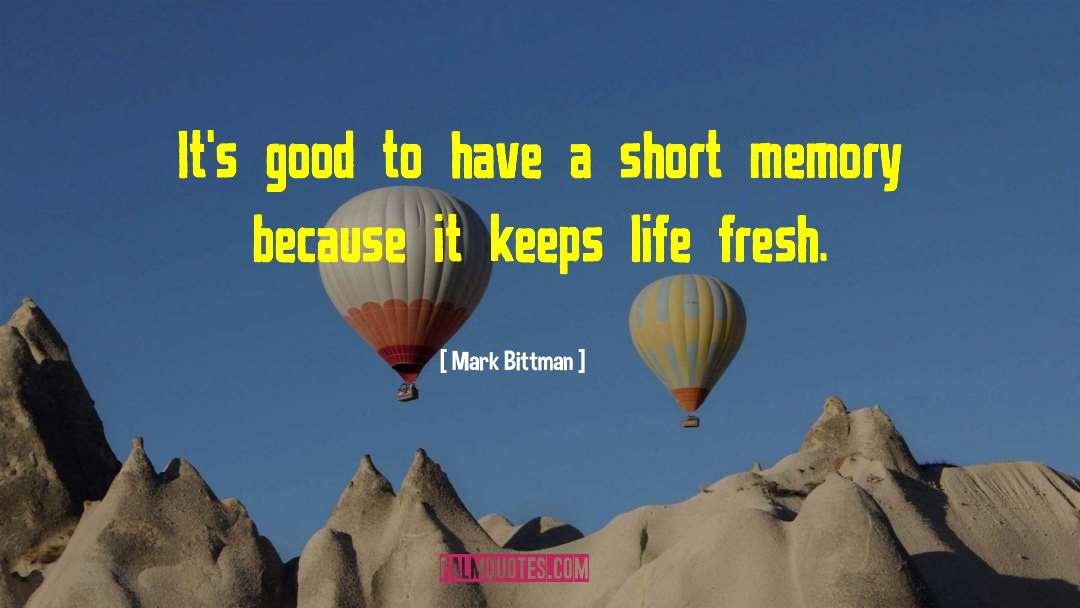 Mark Bittman Quotes: It's good to have a