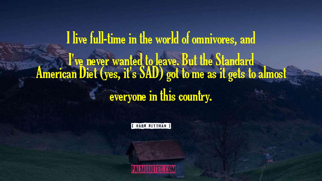 Mark Bittman Quotes: I live full-time in the