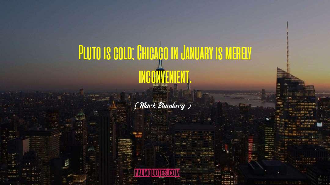 Mark Blumberg Quotes: Pluto is cold; Chicago in