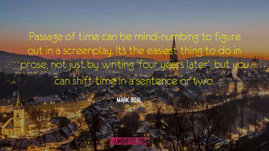 Mark Boal Quotes: Passage of time can be