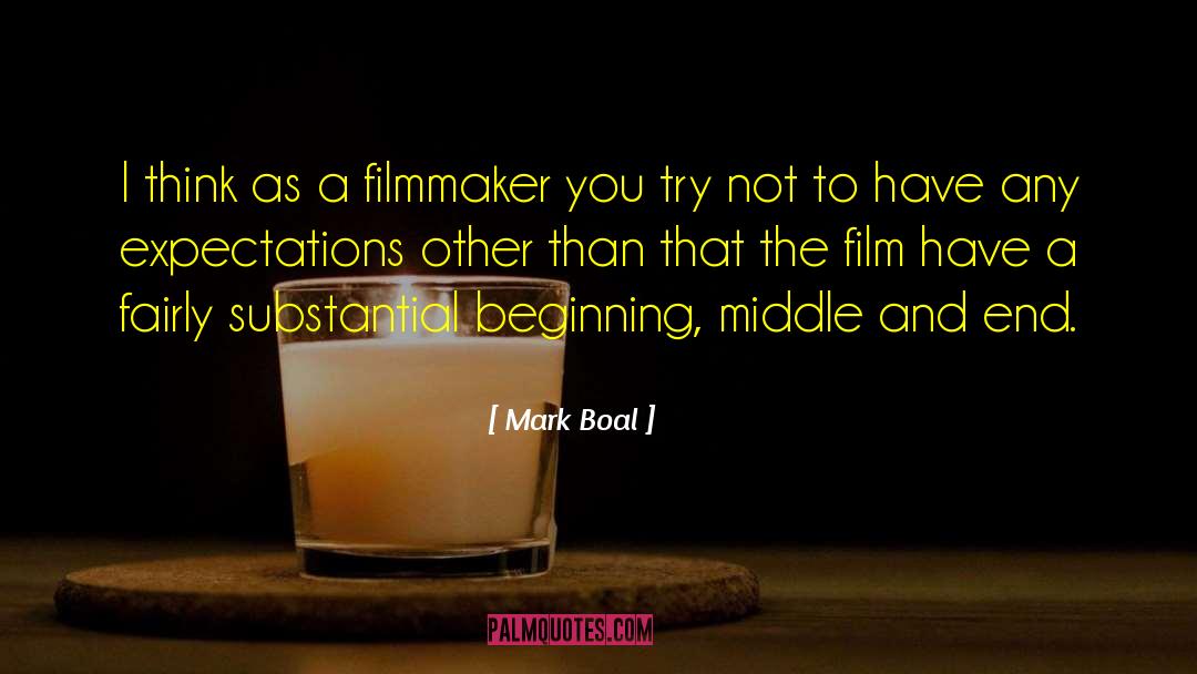 Mark Boal Quotes: I think as a filmmaker