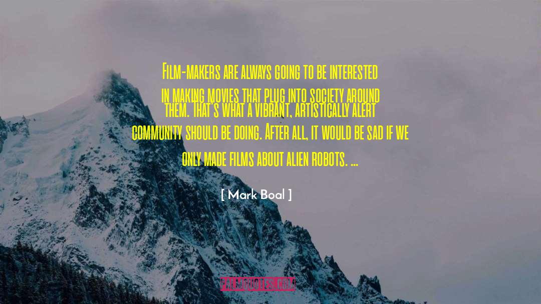 Mark Boal Quotes: Film-makers are always going to