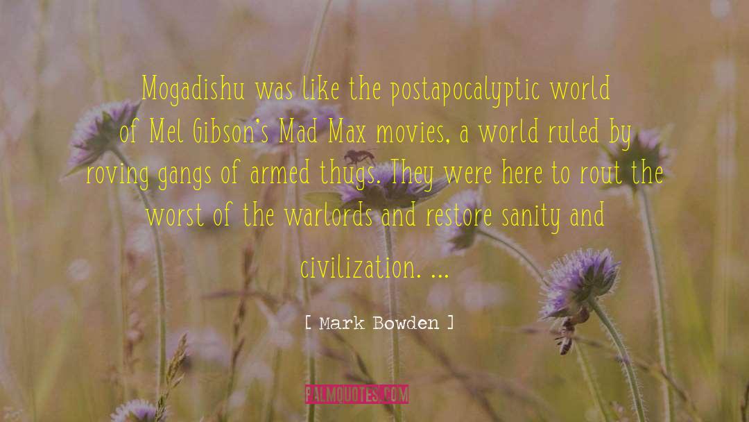 Mark Bowden Quotes: Mogadishu was like the postapocalyptic