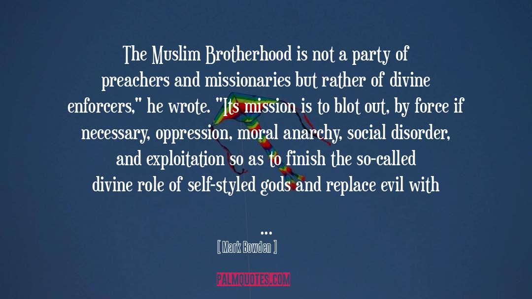 Mark Bowden Quotes: The Muslim Brotherhood is not