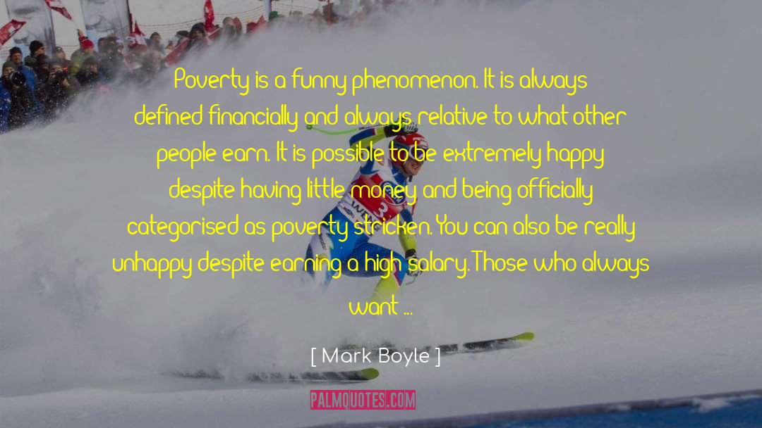 Mark Boyle Quotes: Poverty is a funny phenomenon.