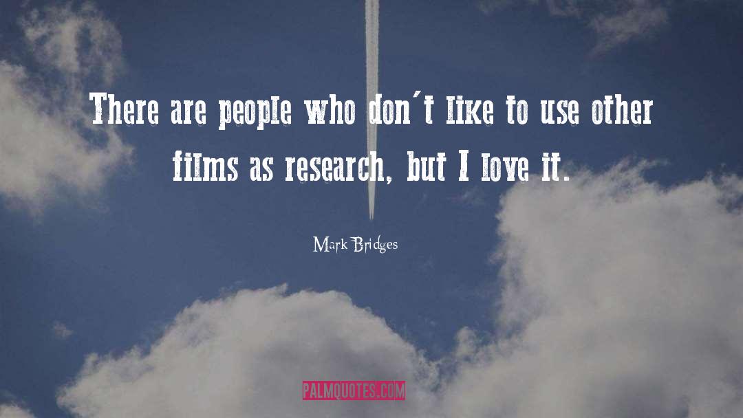 Mark Bridges Quotes: There are people who don't