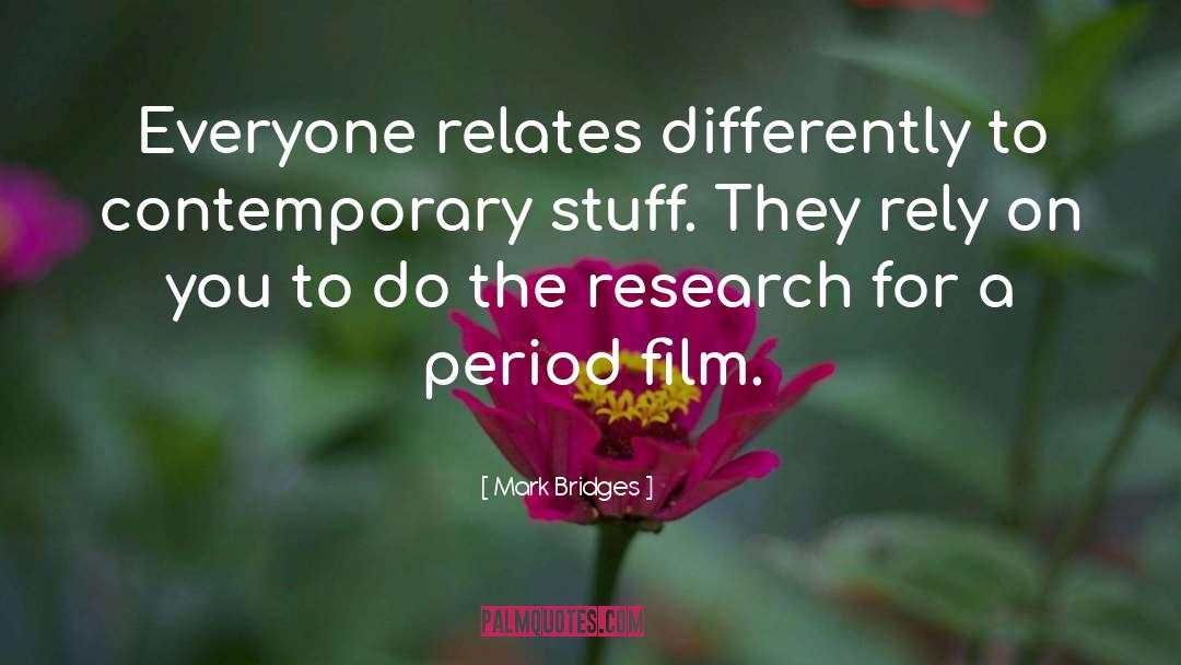Mark Bridges Quotes: Everyone relates differently to contemporary