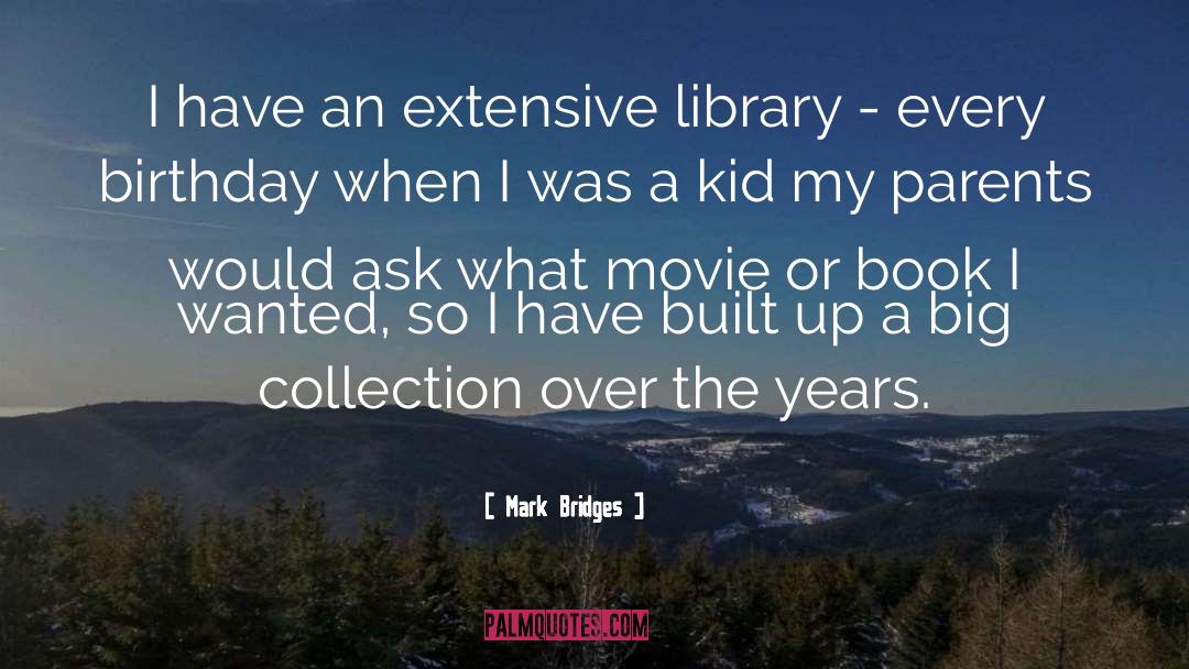 Mark Bridges Quotes: I have an extensive library