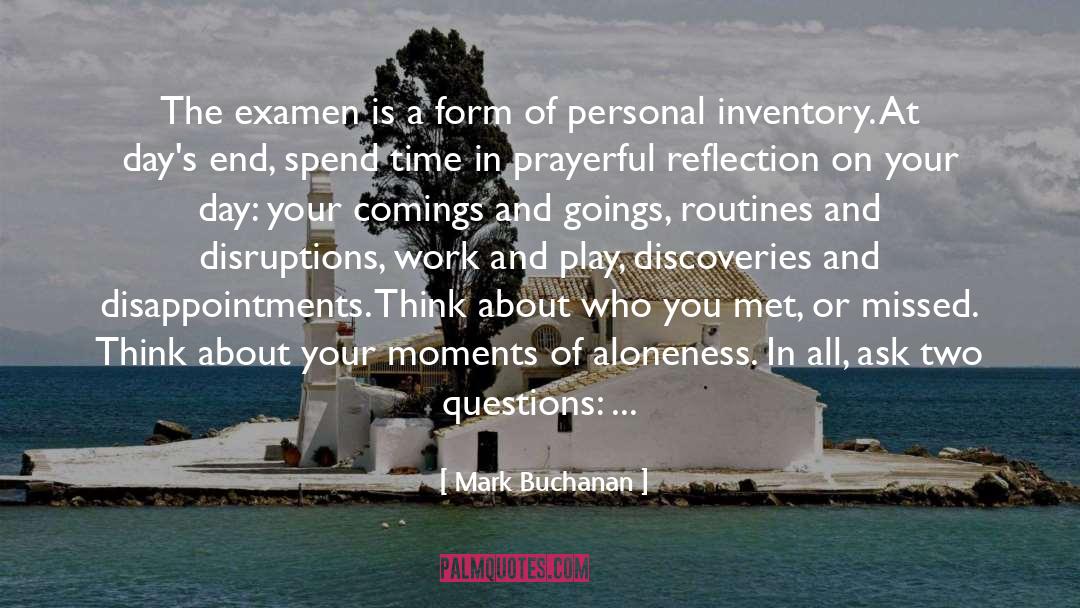 Mark Buchanan Quotes: The examen is a form