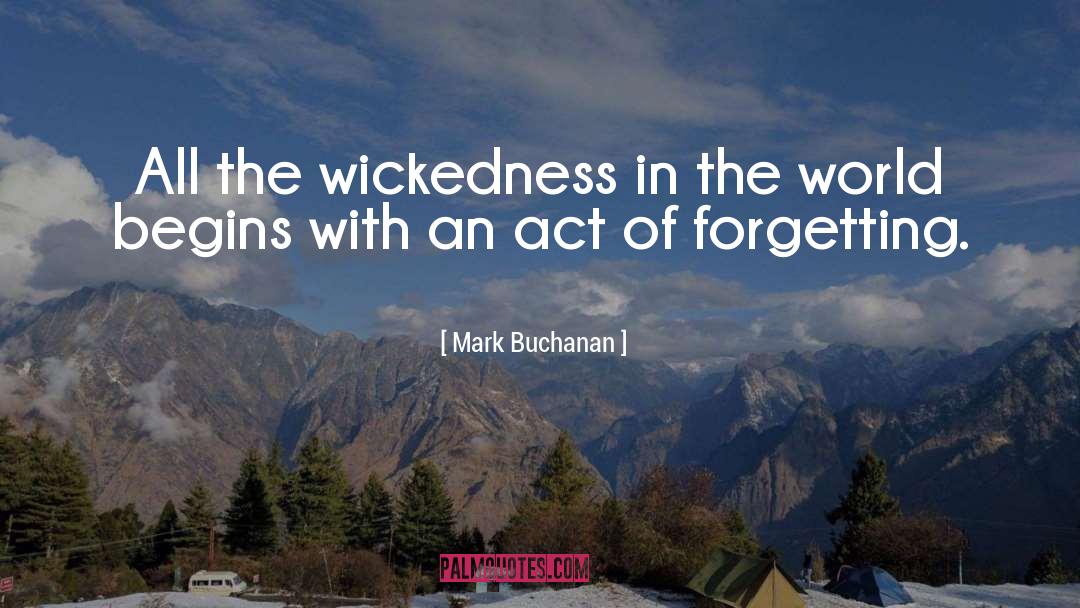 Mark Buchanan Quotes: All the wickedness in the