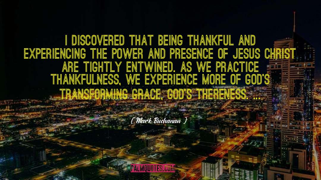 Mark Buchanan Quotes: I discovered that being thankful