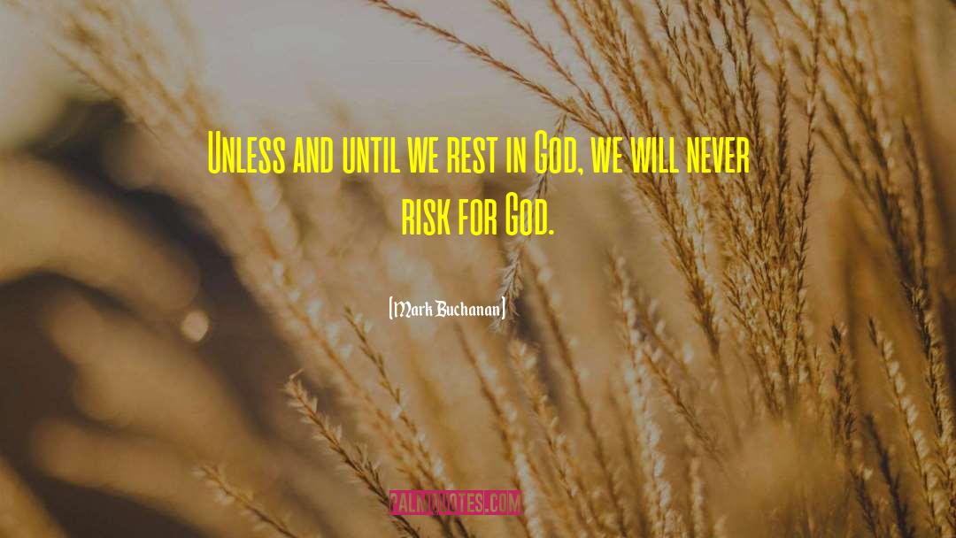 Mark Buchanan Quotes: Unless and until we rest