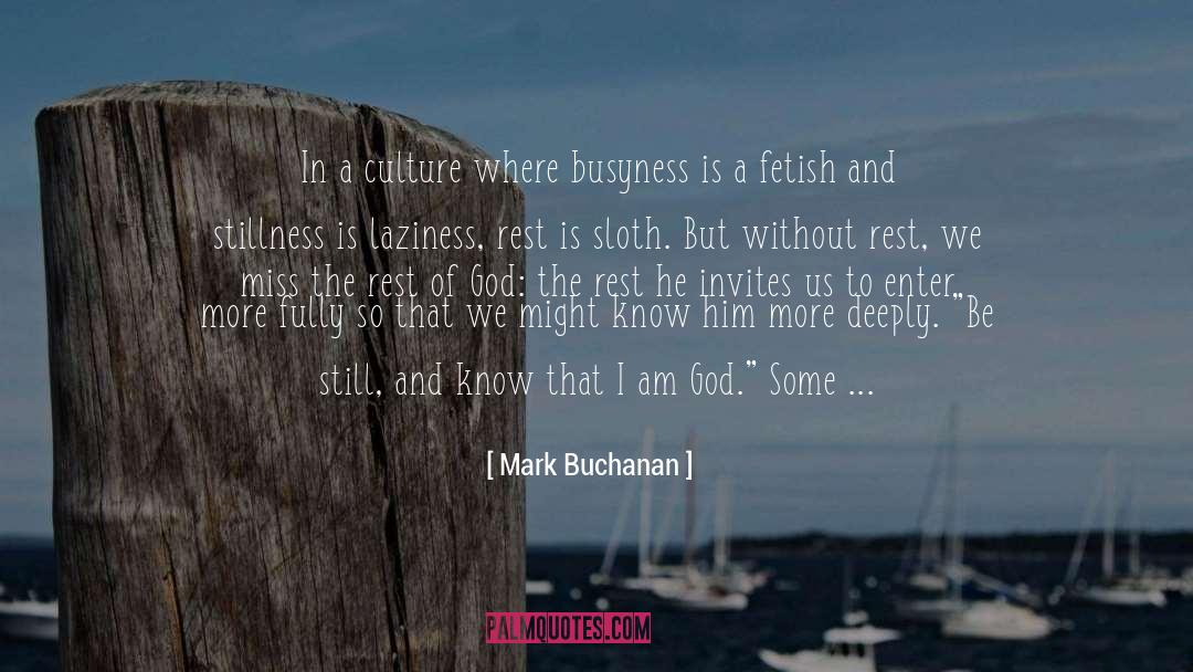 Mark Buchanan Quotes: In a culture where busyness