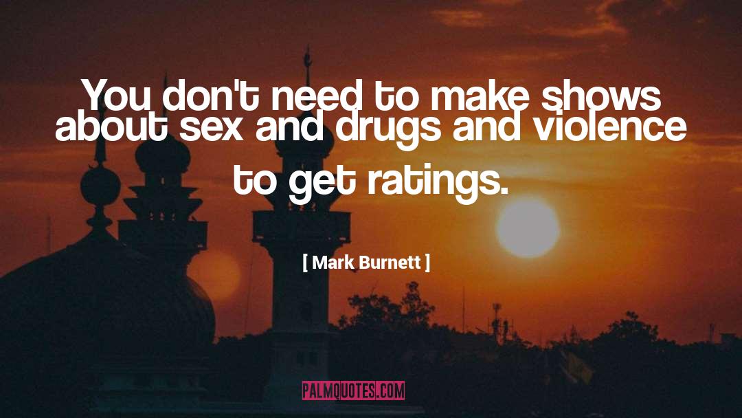 Mark Burnett Quotes: You don't need to make