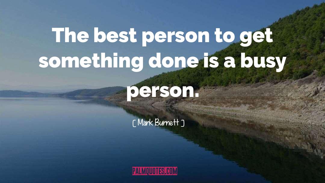 Mark Burnett Quotes: The best person to get