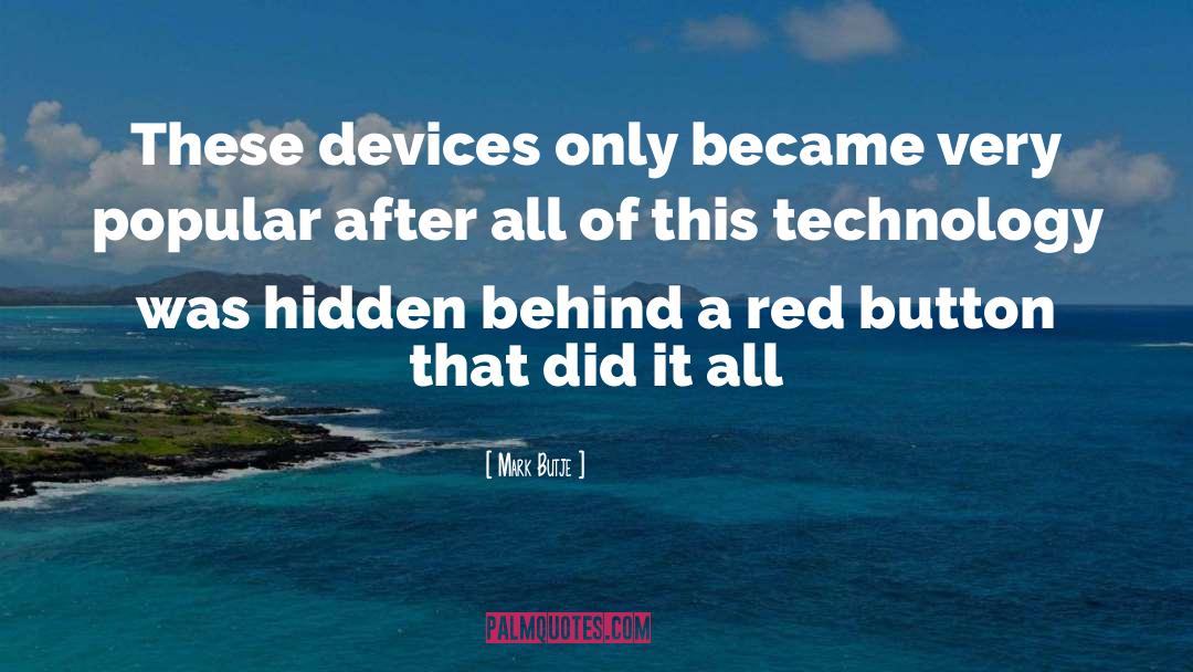 Mark Butje Quotes: These devices only became very