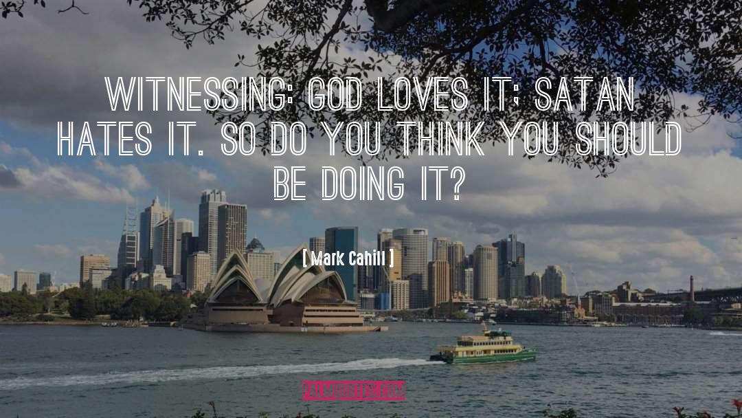 Mark Cahill Quotes: WITNESSING: God loves it; Satan