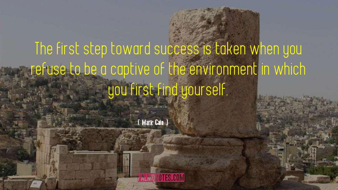 Mark Cain Quotes: The first step toward success