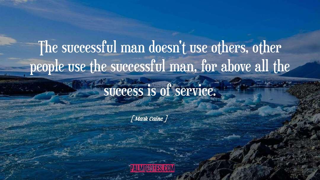 Mark Caine Quotes: The successful man doesn't use