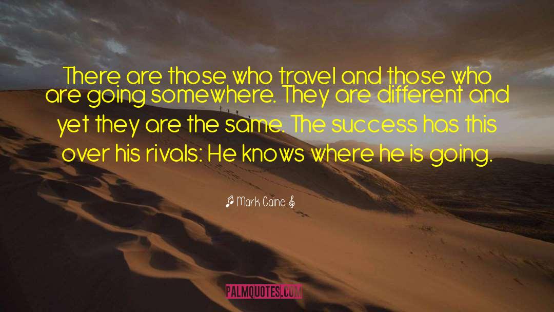 Mark Caine Quotes: There are those who travel