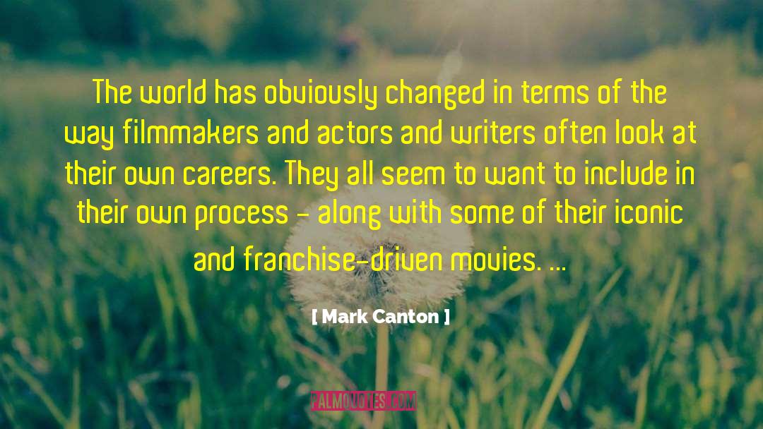 Mark Canton Quotes: The world has obviously changed