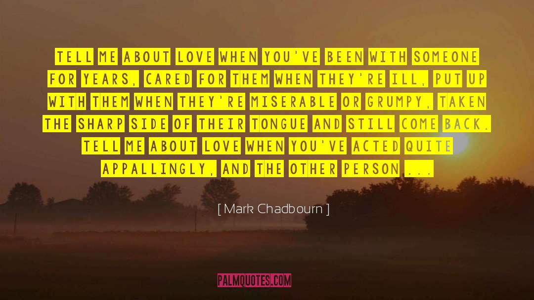 Mark Chadbourn Quotes: Tell me about love when